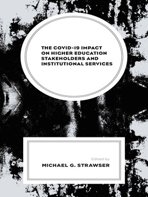 cover image of The COVID-19 Impact on Higher Education Stakeholders and Institutional Services